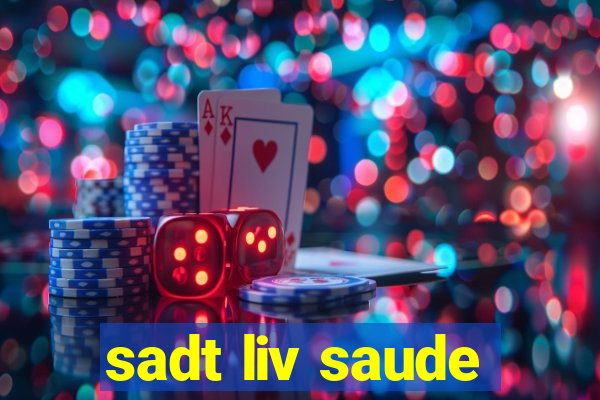 sadt liv saude